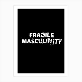 Fragile Masculinity Art Print