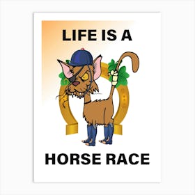 Life Is A Horse Race Depicted by A Misfortunate Cat That Seeks The Lucky Path To Success Art Print