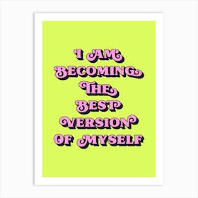 I Am Becoming The Best Version Of Myself (Neon Green and pink tone) Art Print