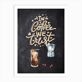 In Coffee We Trust — Coffee poster, kitchen print, lettering Art Print