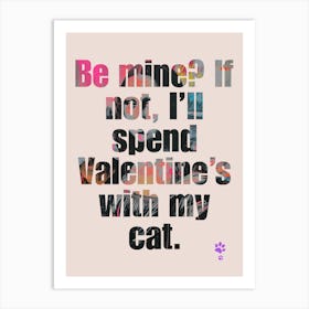 Be Mine If I Spend Valentine'S With My Cat Art Print