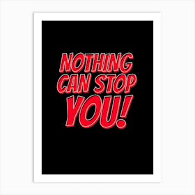 Nothing Can Stop You Art Print