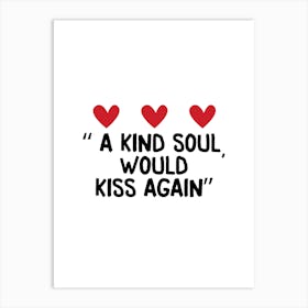 Kind Soul Would Kiss Again Art Print