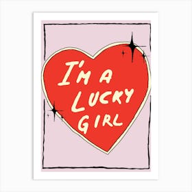 I M A Lucky Girl Art Print