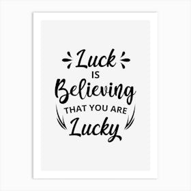 Luck Is Believing That You Are Lucky Art Print