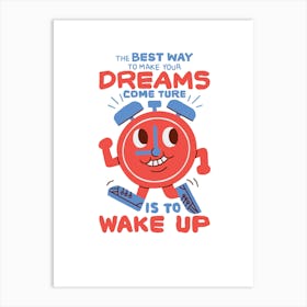 Best Way To Make Your Dreams Come True Is To Wake Up Art Print