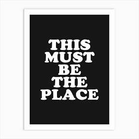 Black This Must Be The Place Art Print