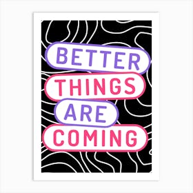 Better Things Are Coming Art Print