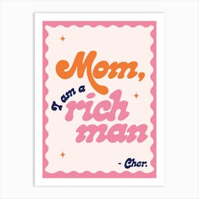 Pink Mom, I Am A Rich Man Art Print