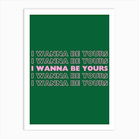Green & Pink I Wanna Be Yours Art Print
