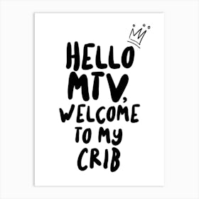 Hello MTV Welcome to my Crib Art Print