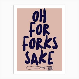 Oh For Forks Sake Art Print