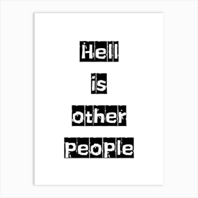 Hell is Other People - Monochrome Black and White Typography Quote Art Print