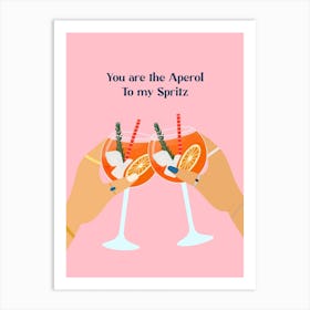 You Are The Aperol To My Spritz Art Print