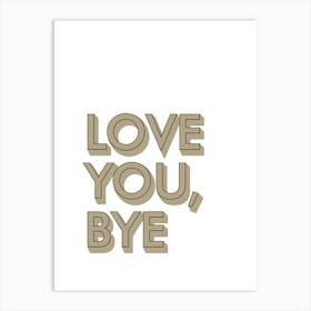 Love You Bye Hallway Prints 08 Art Print