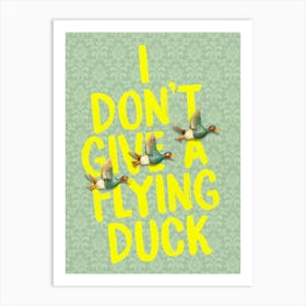 I Don't Give A Flying Duck Art Print