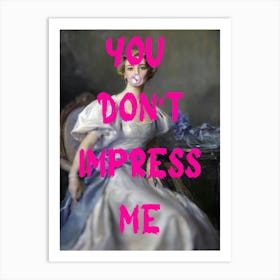 You Don'T Impress Me 2 Art Print