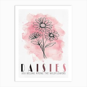 Daisies You Belong Among The Wildflowers Art Print