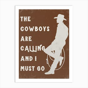 The Cowboys Are Calling & I Must Go 1 Art Print