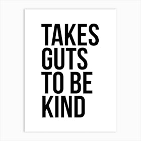 Takes Guts To Be Kind 2 Art Print
