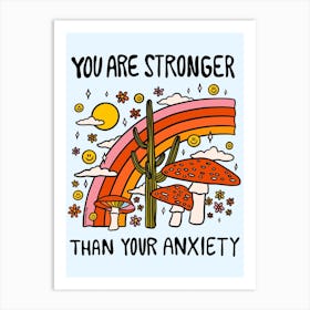 Stronger Than Your Anxiety Art Print
