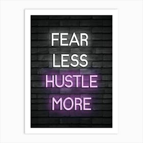 Fear Less Hustle More Art Print