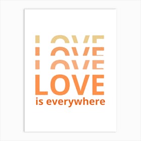 Love Is Everywhere Art Print