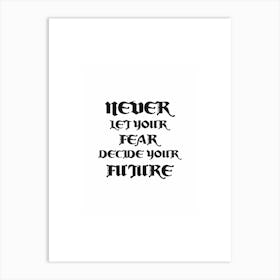 Never Let Your Fear Decide Your Future print art Art Print