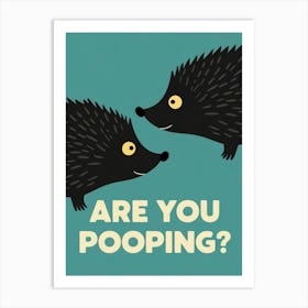 Are You Pooping? 68 Art Print