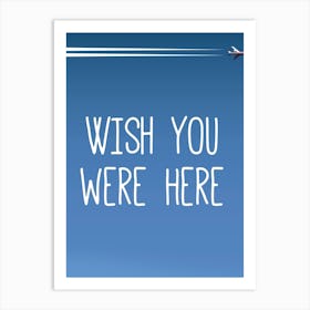 Wish You Were Here 1 Art Print