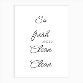 So Fresh And So Clean Art Print