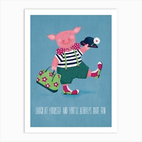 Laugh At Yourself and You Will Always Have Fun Happy Pig Art Print