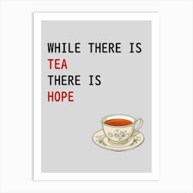 While There Is Tea There Is Hope Art Print