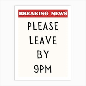 Please Leave By 9pm Print Art Print