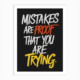 Mistakes Are Proof That You Are Trying 3 Art Print