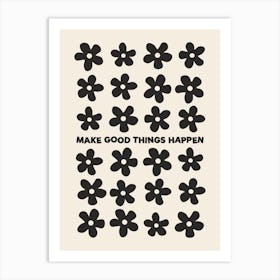 Make Good Things Happen flowers Art Print