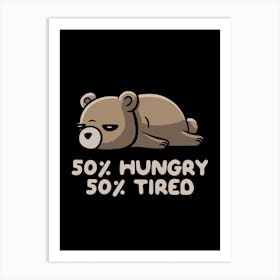 Hungry And Tired Art Print