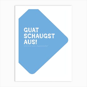 Positiv Bavarian Dialect Typo: Guat schaugst aus Art Print