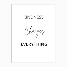 Kindness Changes Everything 1 Art Print