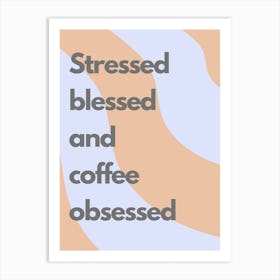 Stressed Blessed And Coffee Obsessed Wavy Kitchen Typography Art Print
