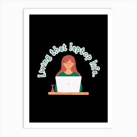 Living That Laptop Life Art Print