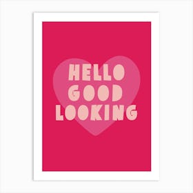 Hello Good Looking Art Print