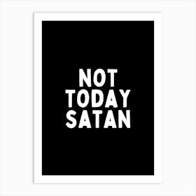 Not Today Satan | Black And White Art Print