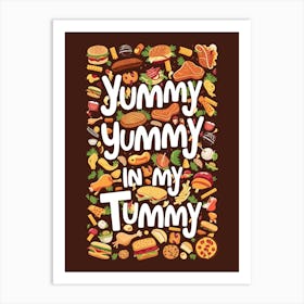 Yummy Yummy In My Tummy Art Print