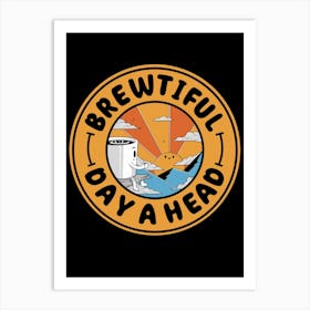 Brewtiful Day A Head Art Print