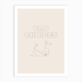Bad Choices - Cream Art Print