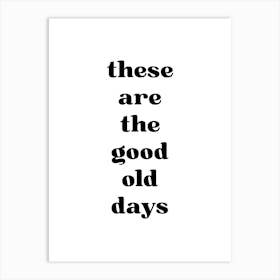These Are The Good Old Days 1 Art Print