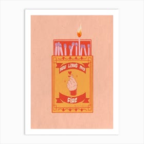 You Light My Fire Art Print