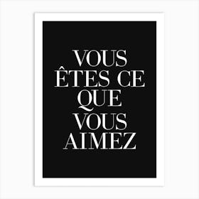 You are what you love in french (black tone) Art Print