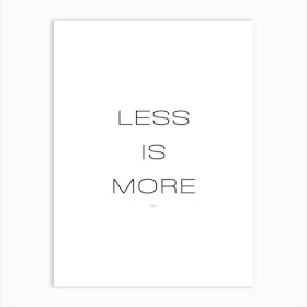 Less Is More | Minimalism, Simplicity, Modern, Design, Art, Monochrome, Style, Aesthetic, Typography, Decor, Inspiration, Clean Art Print